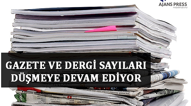 GAZETE VE DERGİ SAYILARI DÜŞMEYE DEVAM EDİYOR